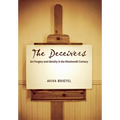The Deceivers: Art Forgery and Identity in the Nineteenth Century - Hardcover