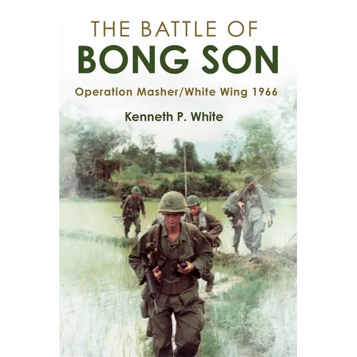The Battle of Bong Son: Operation Masher/White Wing, 1966 - Hardcover