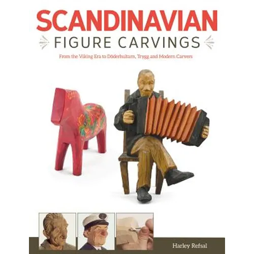 Scandinavian Figure Carving: From Viking Times to Doderhultam, Trygg, and Modern Carvers - Paperback