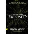 Foundations Exposed (Book 1): Dealing with your Evil & Faulty Foundation - Paperback