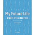 My Future Life Bullet Point Journal: Assess Your Life and Plan for the Future - Paperback