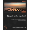 Django 5 for the Impatient - Second Edition: Learn the core concepts of Django to develop Python web applications - Paperback