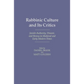Rabbinic Culture and Its Critics: Jewish Authority, Dissent, and Heresy in Medieval and Early Modern Times - Hardcover