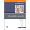 Technological Advances, an Issue of Orthopedic Clinics: Volume 54-2 - Hardcover