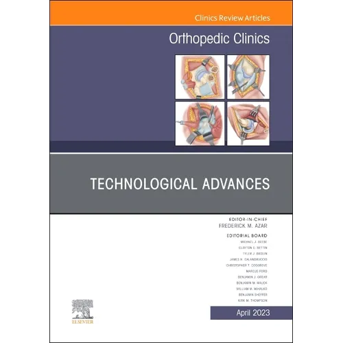 Technological Advances, an Issue of Orthopedic Clinics: Volume 54-2 - Hardcover
