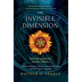 The Invisible Dimension: Spirit-Beings, the Afterlife, and Ghosts - Paperback