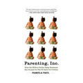 Parenting, Inc.: How the Billion-Dollar Baby Business Has Changed the Way We Raise Our Children - Paperback