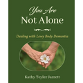You Are Not Alone: Dealing with Lewy Body Dementia - Paperback
