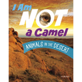 I Am Not a Camel: Animals in the Desert - Paperback