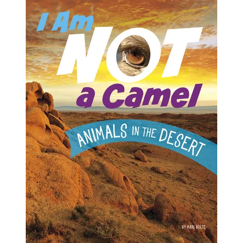 I Am Not a Camel: Animals in the Desert - Paperback
