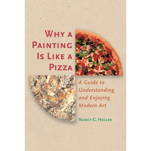 Why a Painting Is Like a Pizza: A Guide to Understanding and Enjoying Modern Art - Paperback