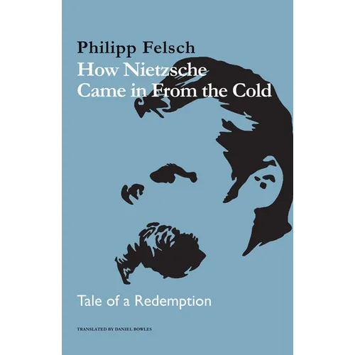 How Nietzsche Came in from the Cold: Tale of a Redemption - Hardcover