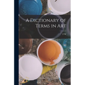 A Dictionary of Terms in Art - Paperback