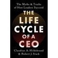 The Life Cycle of a CEO: The Myths and Truths of How Leaders Succeed - Hardcover