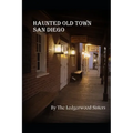 Haunted Old Town San Diego: A Walking Guide & History - Paperback