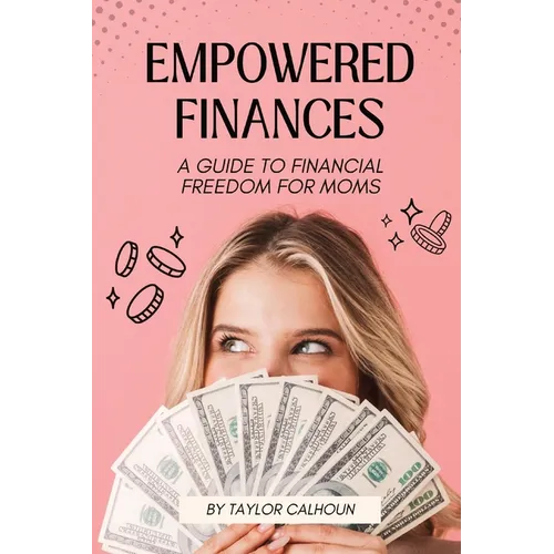 Empowered Finances: A Guide to Financial Freedom for Moms - Paperback