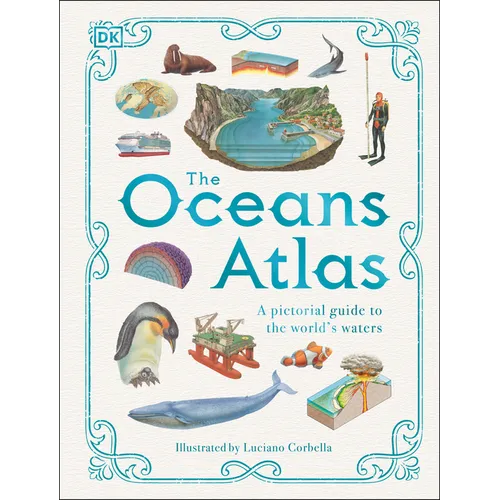 The Oceans Atlas: A Pictorial Guide to the World's Waters - Hardcover