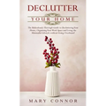 Declutter your Home: The Ridiculously Thorough Guide to Decluttering Your Home, Organizing Your Work Space and Living the Minimalist Lifest - Paperback