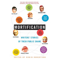 Mortification: Writers' Stories of Their Public Shame - Paperback