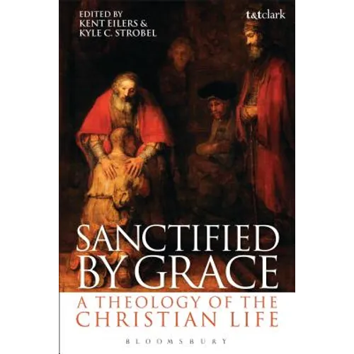 Sanctified by Grace: A Theology of the Christian Life - Paperback