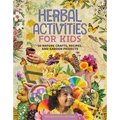 Herbal Activities for Kids: 50 Nature Crafts, Recipes, and Garden Projects - Paperback