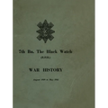 WAR HISTORY OF THE 7th Bn THE BLACK WATCH: Fife Territorial Battalion - August 1939 to May 1945 - Hardcover