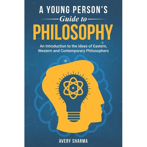A Young Person's Guide to Philosophy: An Introduction to the Ideas of Eastern, Western and Contemporary Philosophers - Paperback