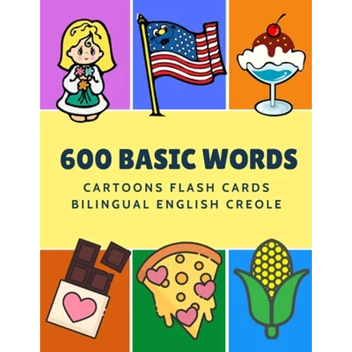 600 Basic Words Cartoons Flash Cards Bilingual English Creole: Easy learning baby first book with card games like ABC alphabet Numbers Animals to prac - Paperback