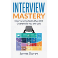 Interview: Interview Mastery: Interviewing Skills That Will Guarantee You The Job - Paperback