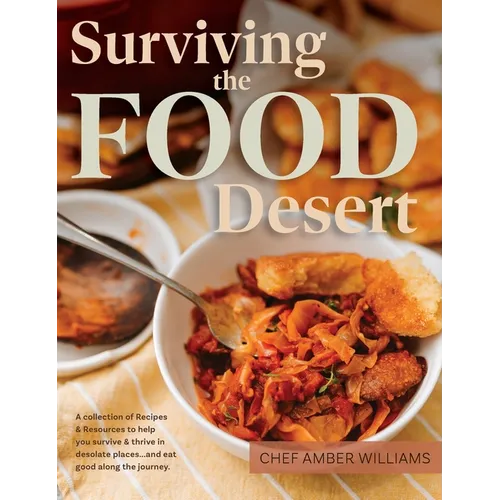 Surviving the Food Desert: Cookbook & Food Desert Resource Guide - Hardcover