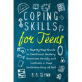 Coping Skills for Teens A Step-By-Step Guide to Emotional Mastery: Overcome Anxiety and Cultivate a Deep Understanding of Self - Paperback