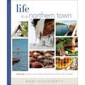 Life in a Northern Town: Cooking, Eating, and Other Adventures Along Lake Superior - Hardcover