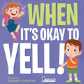 When It's Okay to YELL!: An Illustrated Toddler Book About Not Yelling (Ages 2-4) - Paperback