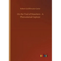 On the Trail of Deserters - A Phenomenal Capture - Paperback