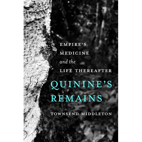 Quinine's Remains: Empire's Medicine and the Life Thereafter - Paperback