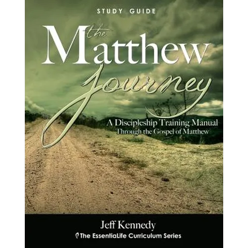 The Matthew Journey: A Discipleship Manual Through the Gospel of Matthew - Paperback