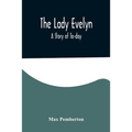 The Lady Evelyn; A Story of To-day - Paperback