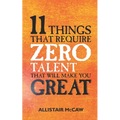 11 Things That Require ZERO Talent: That Will Make You GREAT - Paperback