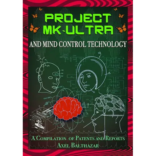 Project MK-Ultra and Mind Control Technology: A Compilation of Patents and Reports - Paperback