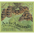 A is for Anaconda: A Rainforest Alphabet - Hardcover