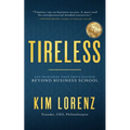 Tireless: Key Principles That Drive Success Beyond Business School - Paperback