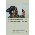Women Soldiers and Citizenship in Israel: Gendered Encounters with the State - Paperback
