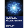 Storytelling and Improvisation as Anti-Racist Pedagogies: Challenging White Supremacy in Elementary Education - Paperback