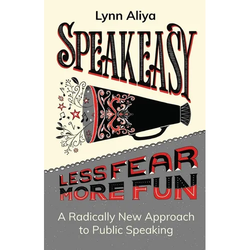 Speakeasy: A Radically New Approach to Public Speaking - Paperback