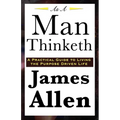 As A Man Thinketh: A Classic Essay on Thought, Character, and Self-Mastery - Paperback