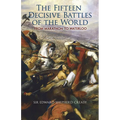 The Fifteen Decisive Battles of the World: From Marathon to Waterloo - Paperback