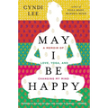 May I Be Happy: A Memoir of Love, Yoga, and Changing My Mind - Paperback