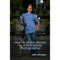 How to Make Money as a Real Estate Photographer - Paperback