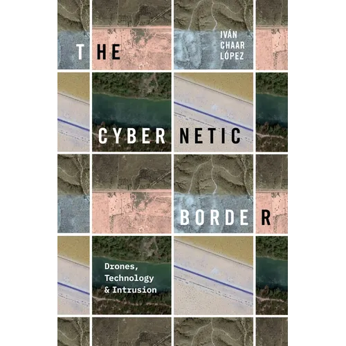 The Cybernetic Border: Drones, Technology, and Intrusion - Paperback