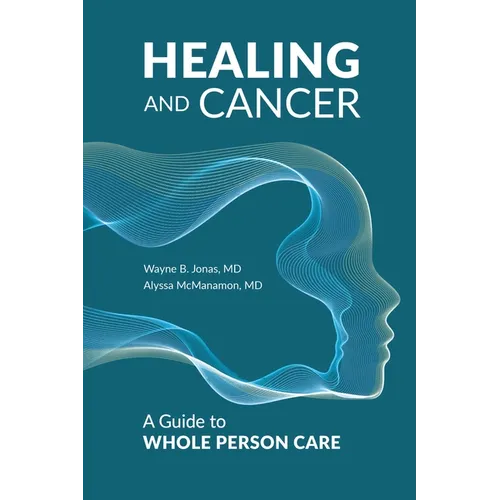 Healing and Cancer: A Guide to Whole Person Care - Hardcover